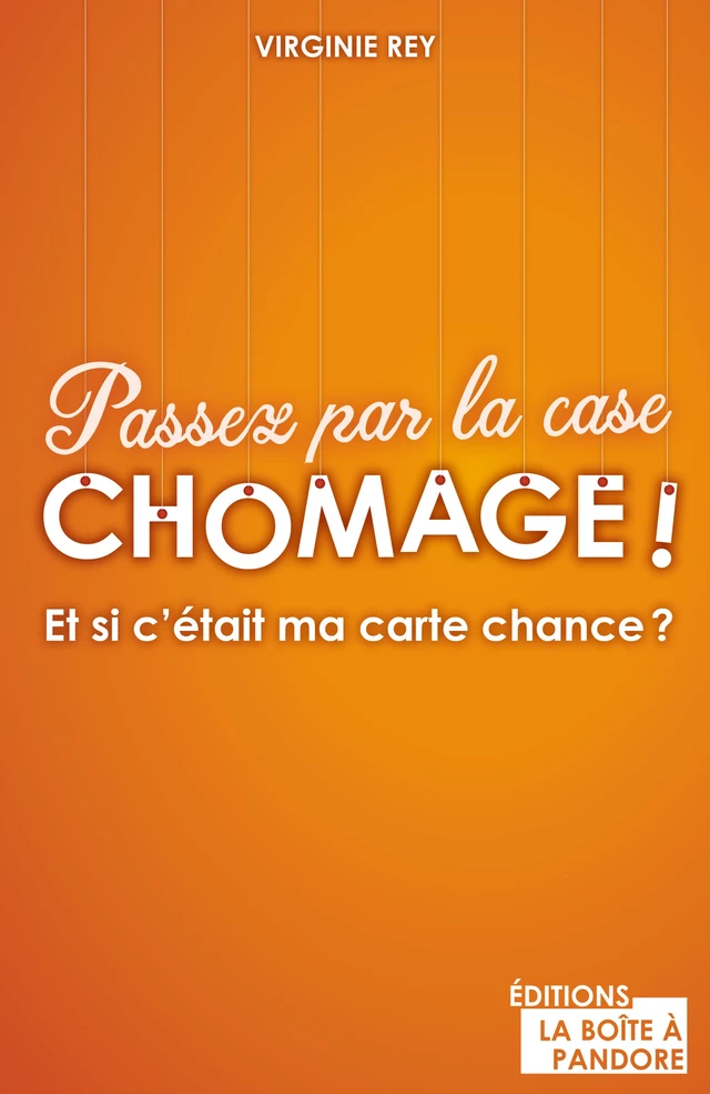 Passez par la case chômage ! - Virginie Rey - La Boîte à Pandore