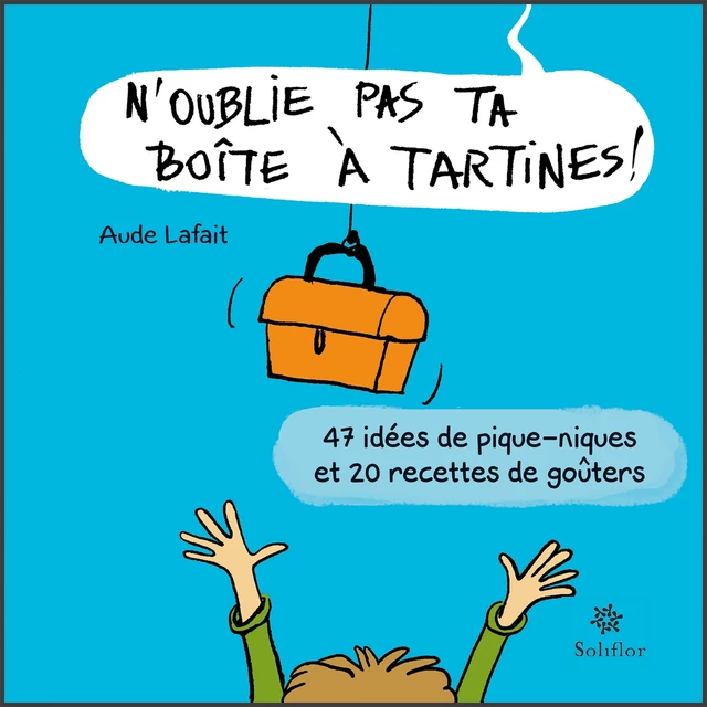 N'oublie pas ta boîte à tartines - Aude Lafait - Soliflor