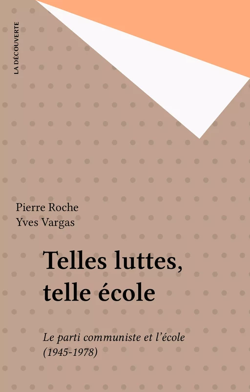 Telles luttes, telle école - Pierre Roche, Yves Vargas - La Découverte (réédition numérique FeniXX)