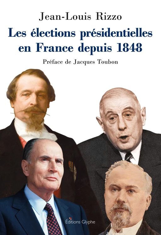 Les élections présidentielles en France depuis 1848 - Jean-Louis Rizzo - Glyphe