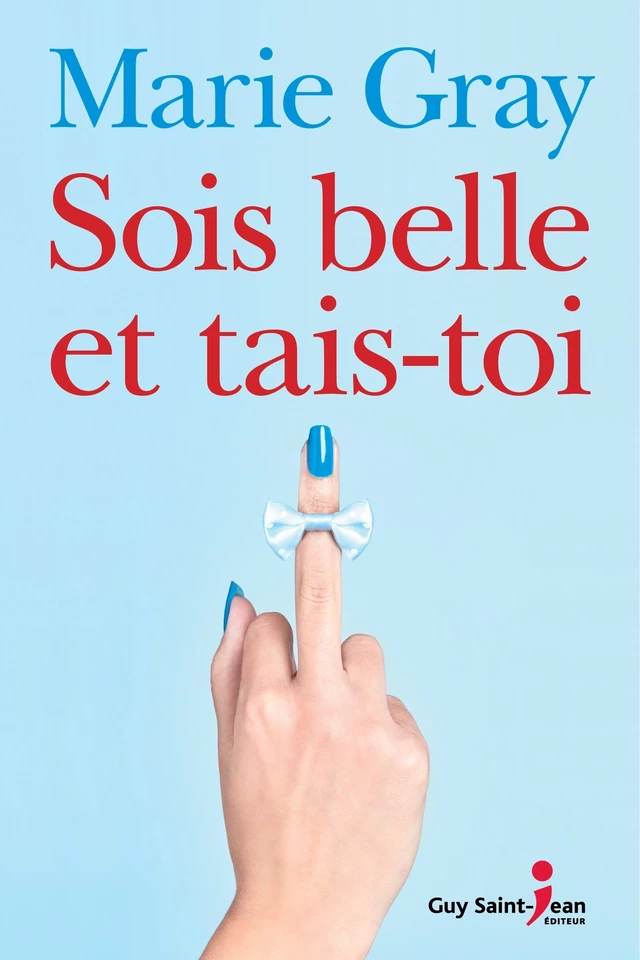 Sois belle et tais-toi - Marie Gray - Guy Saint-Jean Editeur