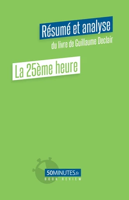 La 25ème heure (Résumé et analyse du livre de Guillaume Declair)