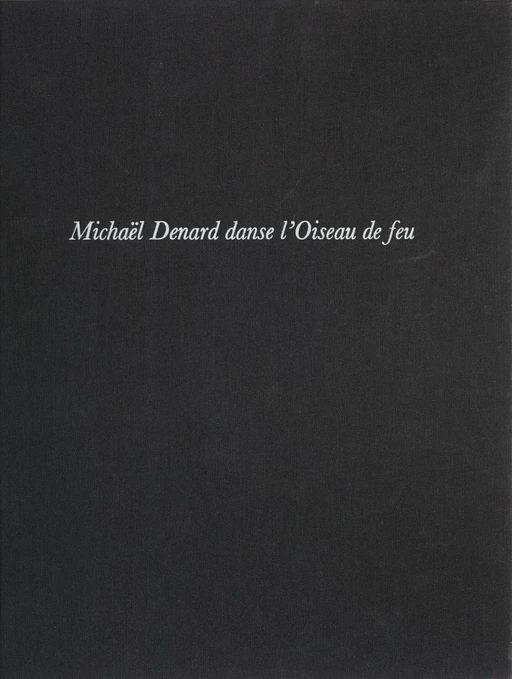 Michael Denard danse «L'Oiseau de feu» - Anne Duvernoy, Francette Levieux - Julliard (réédition numérique FeniXX)