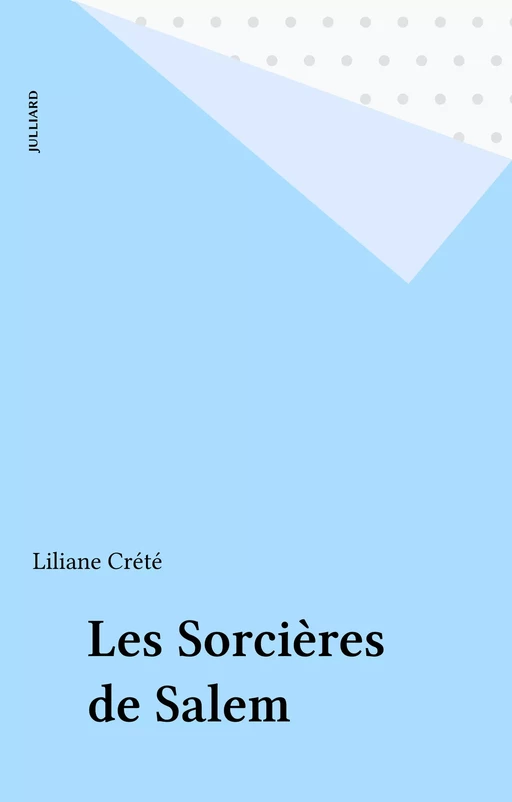 Les Sorcières de Salem - Liliane Crété - Julliard (réédition numérique FeniXX)