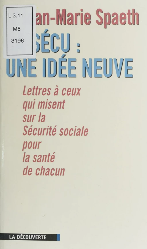 La Sécu : une idée neuve - Jean-Marie Spaeth - La Découverte (réédition numérique FeniXX)