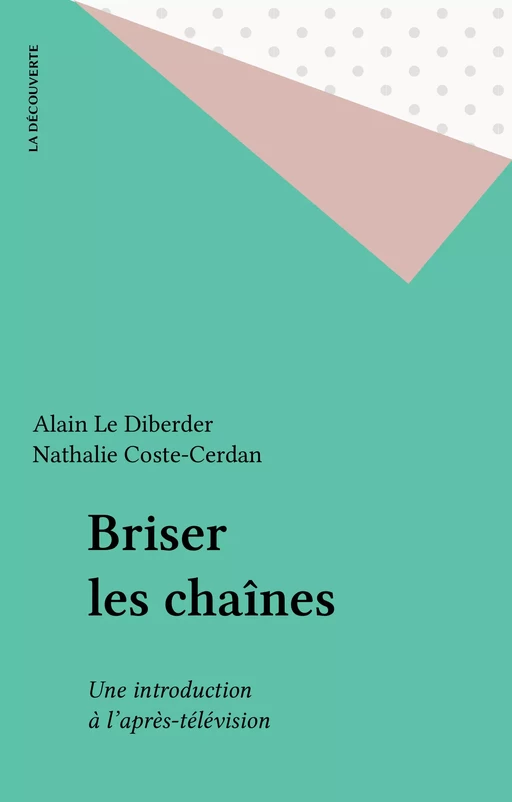 Briser les chaînes - Alain Le Diberder, Nathalie Coste-Cerdan - La Découverte (réédition numérique FeniXX)