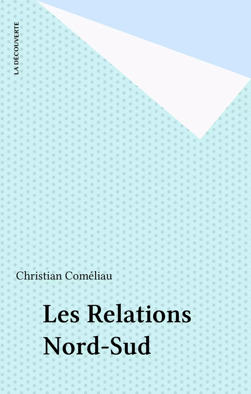 Les Relations Nord-Sud - Christian Coméliau - La Découverte (réédition numérique FeniXX)