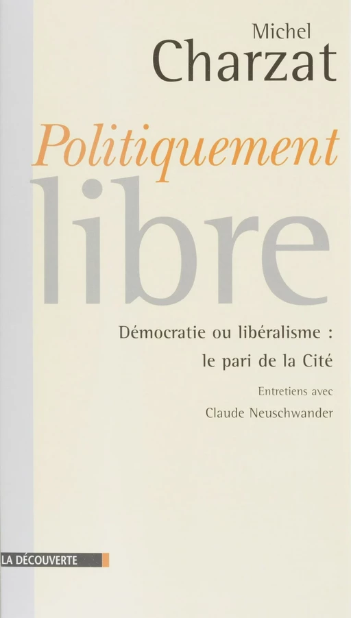 Politiquement libres - Michel Charzat, Claude Neuschwander - La Découverte (réédition numérique FeniXX)