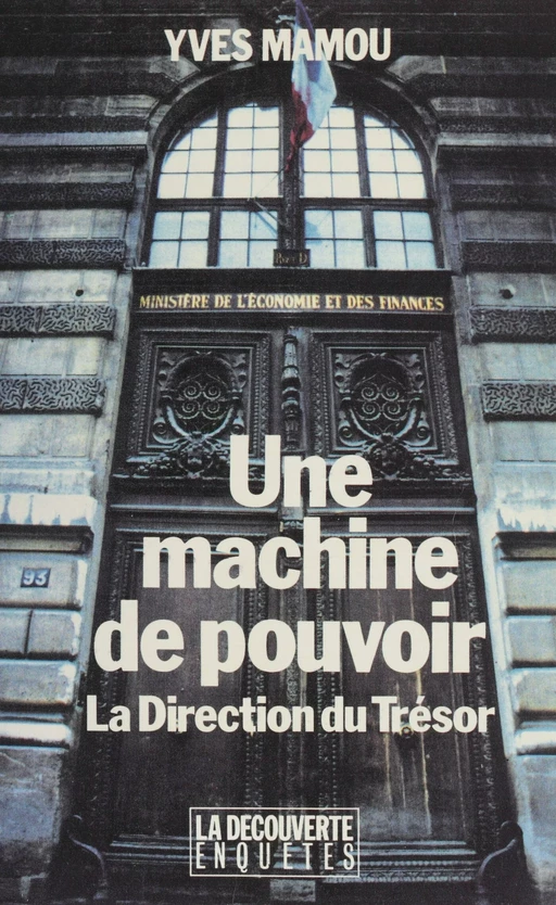 Une machine de pouvoir : la Direction du Trésor - Yves Mamou - La Découverte (réédition numérique FeniXX)