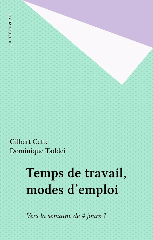 Temps de travail, modes d'emploi - Gilbert Cette, Dominique Taddei - La Découverte (réédition numérique FeniXX)