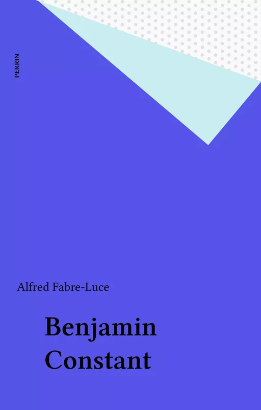 Benjamin Constant - Alfred Fabre-Luce - Perrin (réédition numérique FeniXX)