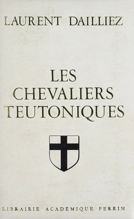 Les Chevaliers teutoniques - Laurent Dailliez - Perrin (réédition numérique FeniXX)