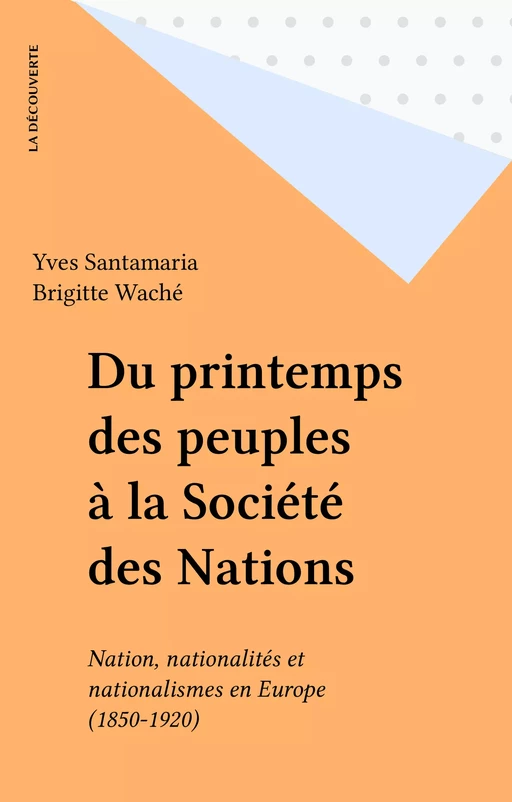 Du printemps des peuples à la Société des Nations - Yves Santamaria, Brigitte Waché - La Découverte (réédition numérique FeniXX)