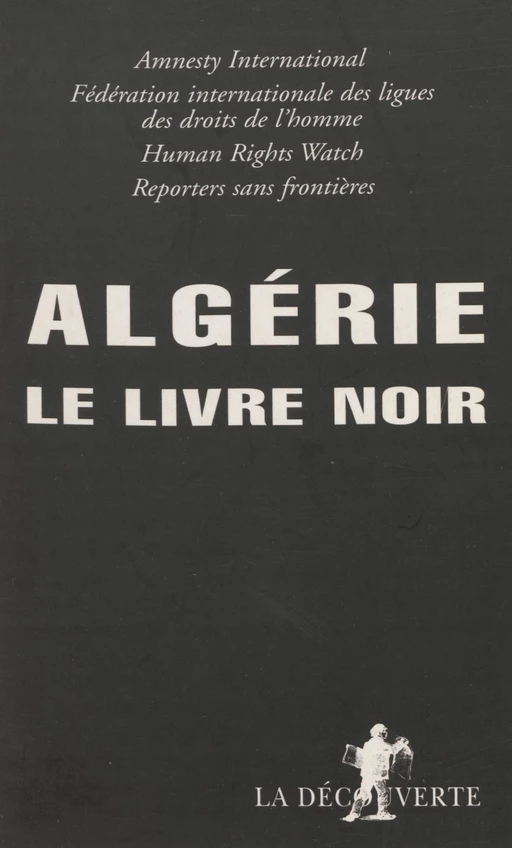 Algérie : le livre noir -  Amnesty international,  Fédération internationale des droits de l'homme,  Human rights watch - La Découverte (réédition numérique FeniXX)