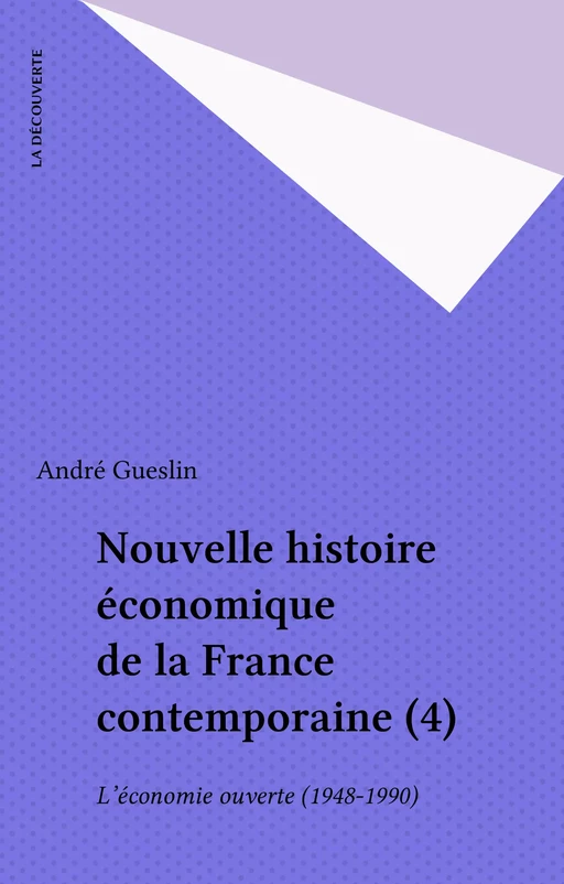 Nouvelle histoire économique de la France contemporaine (4) - André Gueslin - La Découverte (réédition numérique FeniXX)