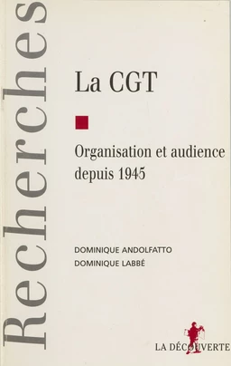 La C.G.T. : organisation et audience depuis 1945