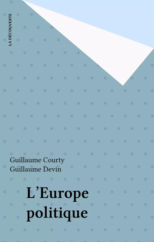 L'Europe politique - Guillaume Courty, Guillaume Devin - La Découverte (réédition numérique FeniXX)