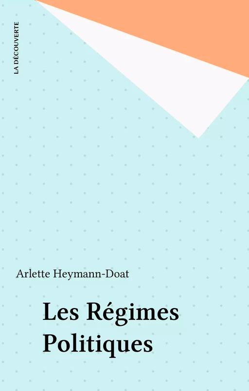 Les Régimes Politiques - Arlette Heymann-Doat - La Découverte (réédition numérique FeniXX)