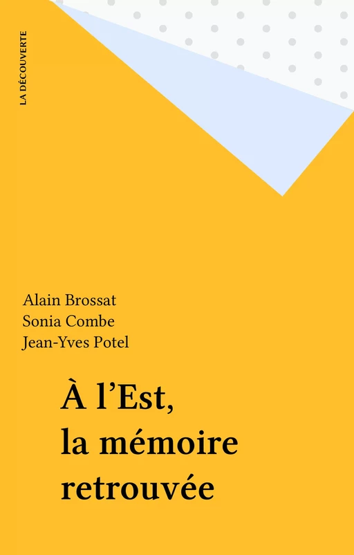 À l'Est, la mémoire retrouvée - Alain Brossat, Sonia Combe, Jean-Yves Potel - La Découverte (réédition numérique FeniXX)