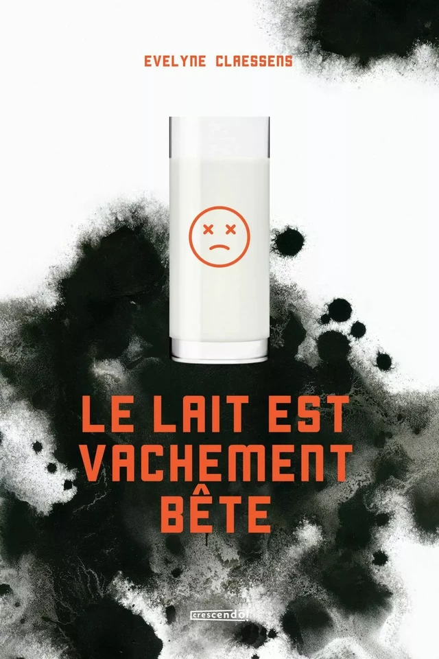 Le lait est vachement bête - Evelyne Claessens - Les Éditions Crescendo!