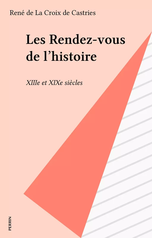 Les Rendez-vous de l'histoire - René de Castries - Perrin (réédition numérique FeniXX)