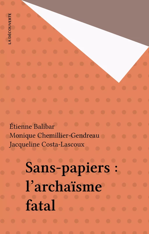 Sans-papiers : l'archaïsme fatal - Étienne Balibar, Monique Chemillier-Gendreau, Jacqueline Costa-Lascoux - La Découverte (réédition numérique FeniXX)