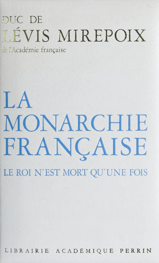 La Monarchie française - Antoine de Lévis-Mirepoix - Perrin (réédition numérique FeniXX)