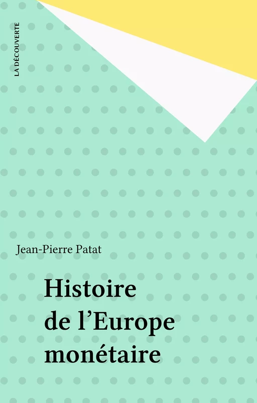 Histoire de l'Europe monétaire - Jean-Pierre Patat - La Découverte (réédition numérique FeniXX)