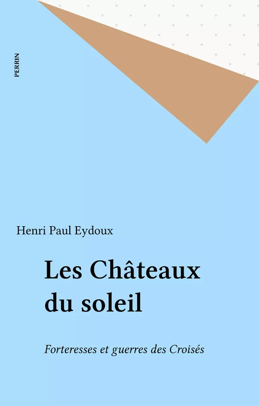 Les Châteaux du soleil - Henri Paul Eydoux - Perrin (réédition numérique FeniXX)