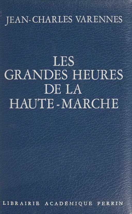 Les Grandes Heures de la Haute-Marche - Jean-Charles Varennes - Perrin (réédition numérique FeniXX)