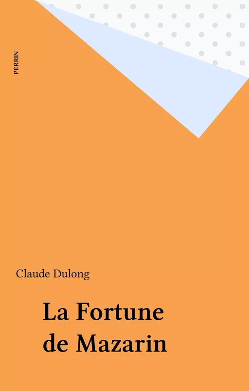 La Fortune de Mazarin - Claude Dulong - Perrin (réédition numérique FeniXX)