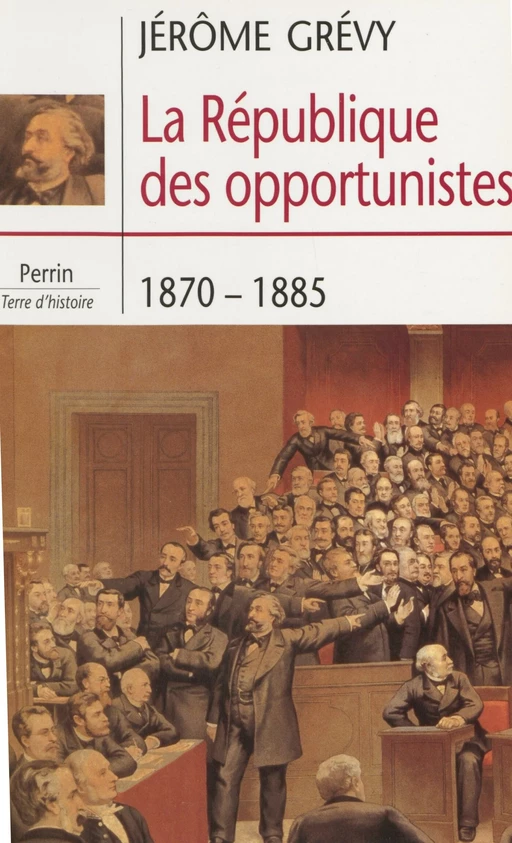 La République des opportunistes (1870-1885) - Jérôme Grévy - Perrin (réédition numérique FeniXX)