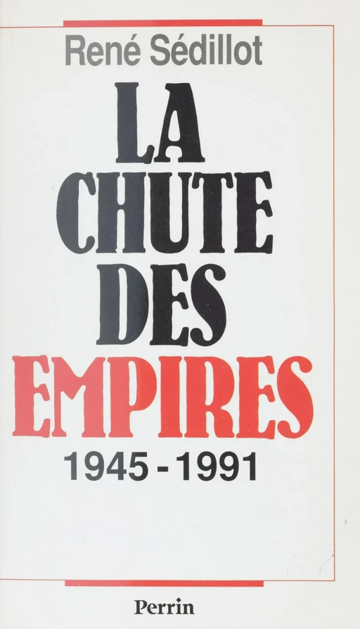 La Chute des empires (1945-1991) - René Sédillot - Perrin (réédition numérique FeniXX)