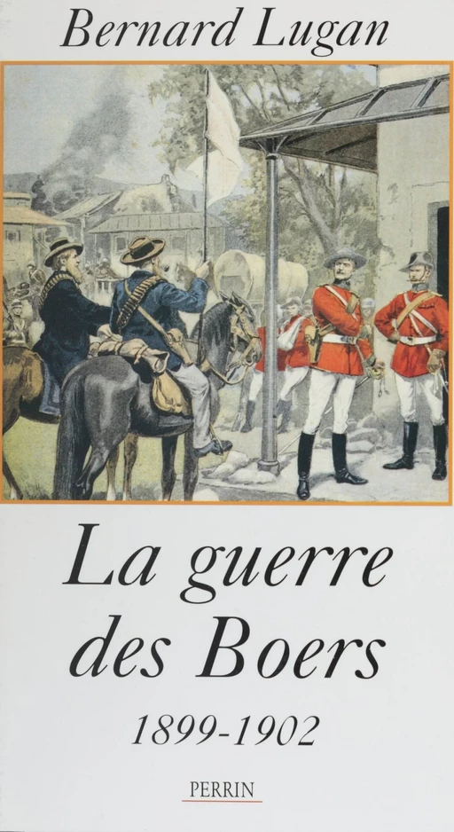 La Guerre des Boers (1899-1901) - Bernard Lugan - Perrin (réédition numérique FeniXX)