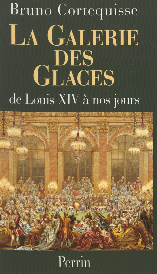 La Galerie des Glaces - Bruno Cortequisse - Perrin (réédition numérique FeniXX)