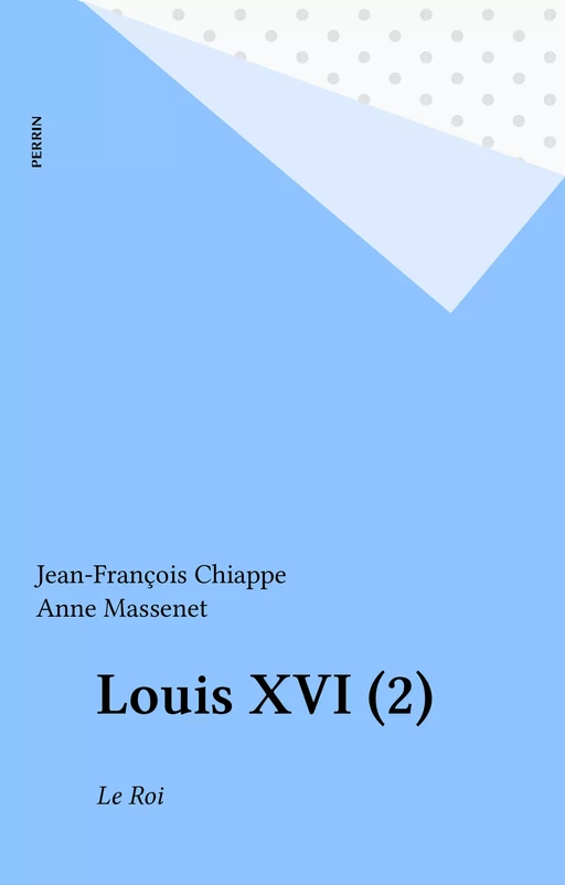 Louis XVI (2) - Jean-François Chiappe - Perrin (réédition numérique FeniXX)