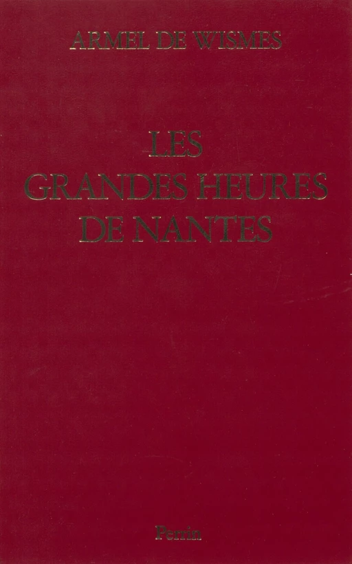 Les Grandes Heures de Nantes - Armel de Wismes - Perrin (réédition numérique FeniXX)