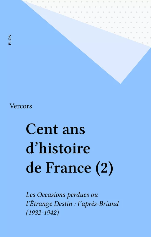 Cent ans d'histoire de France (2) -  Vercors - Plon (réédition numérique FeniXX)