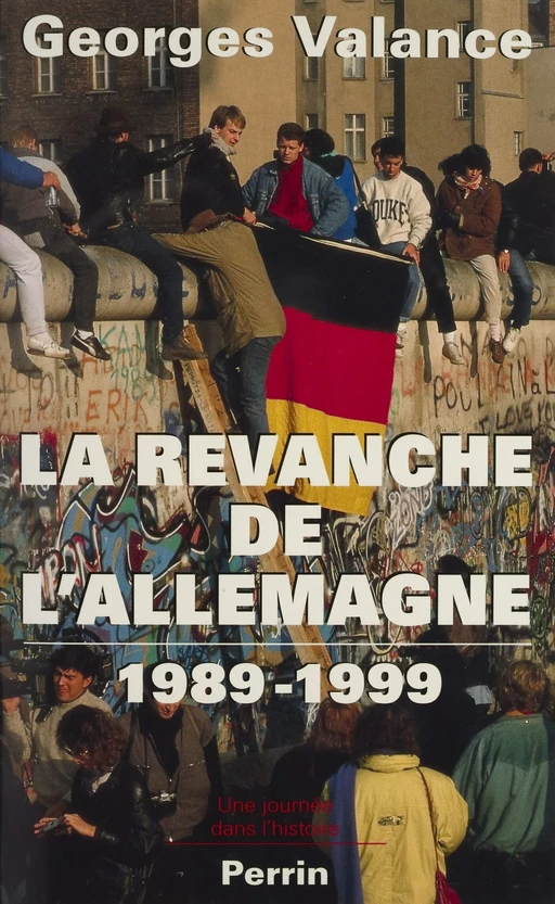 La Revanche de l'Allemagne (1989-1999) - Georges Valance, Olivier Floc'hic - Perrin (réédition numérique FeniXX)