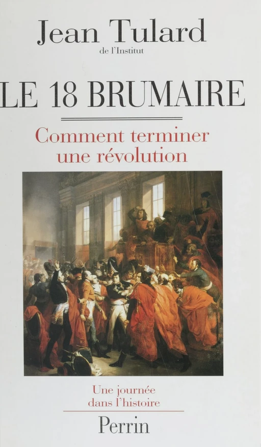 Le 18 Brumaire ou Comment terminer une révolution - Jean Tulard - Perrin (réédition numérique FeniXX)