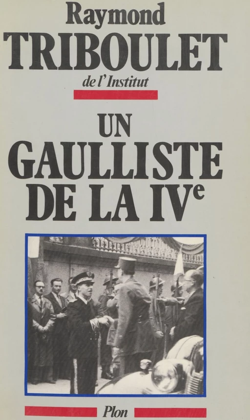 Un gaulliste de la IVe - Raymond Triboulet - Plon (réédition numérique FeniXX)