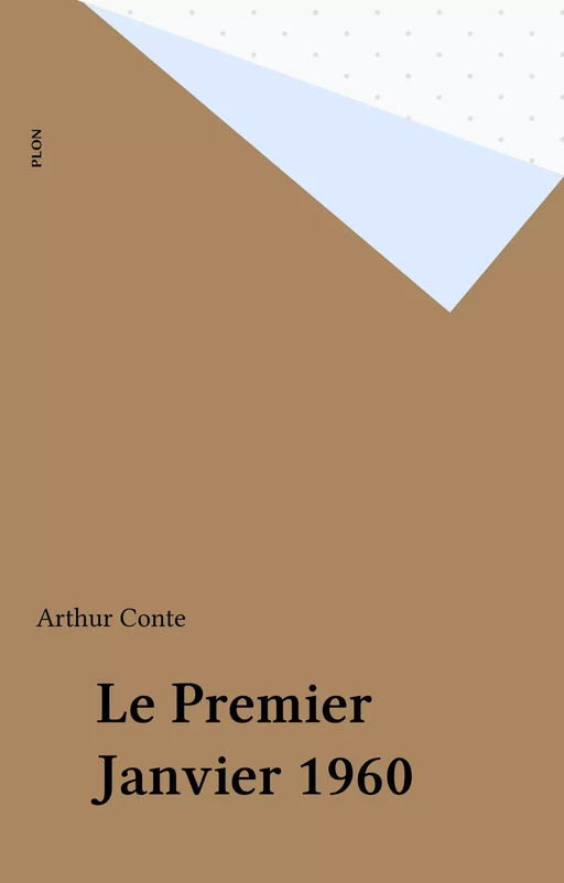 Le Premier Janvier 1960 - Arthur Conte - Plon (réédition numérique FeniXX)