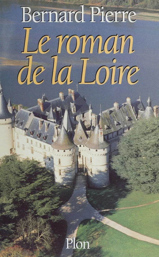 Le Roman de la Loire - Bernard Pierre - Plon (réédition numérique FeniXX)