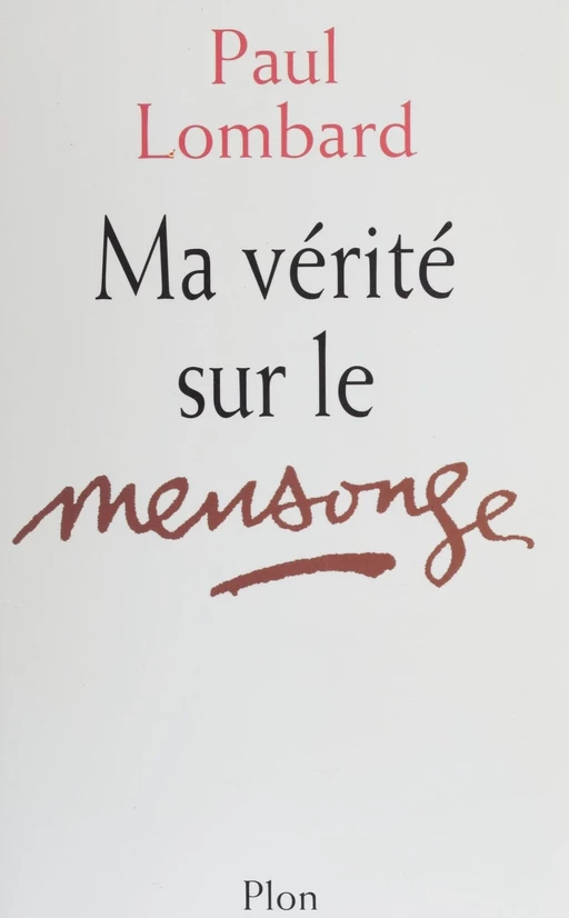 Ma vérité sur le mensonge - Paul Lombard - Plon (réédition numérique FeniXX)