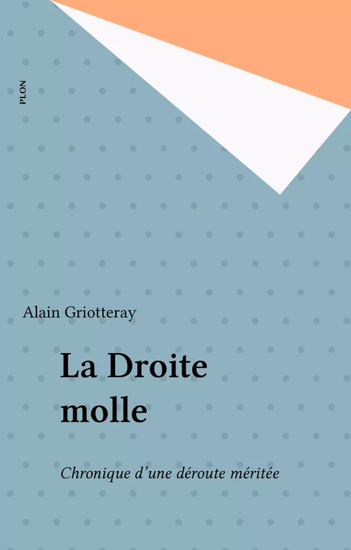 La Droite molle - Alain Griotteray - Plon (réédition numérique FeniXX)