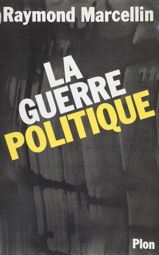 La Guerre politique - Raymond Marcellin - Plon (réédition numérique FeniXX)