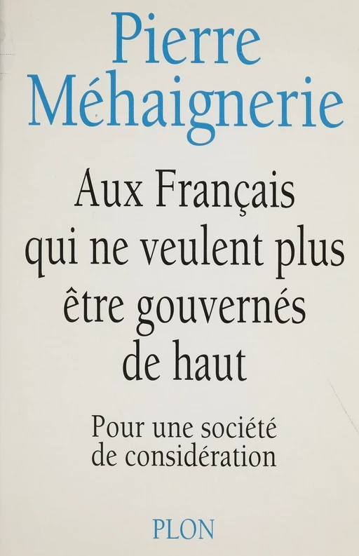 Aux Français qui ne veulent plus être gouvernés de haut - Pierre Méhaignerie - Plon (réédition numérique FeniXX)