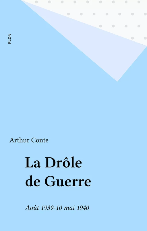 La Drôle de Guerre - Arthur Conte - Plon (réédition numérique FeniXX)