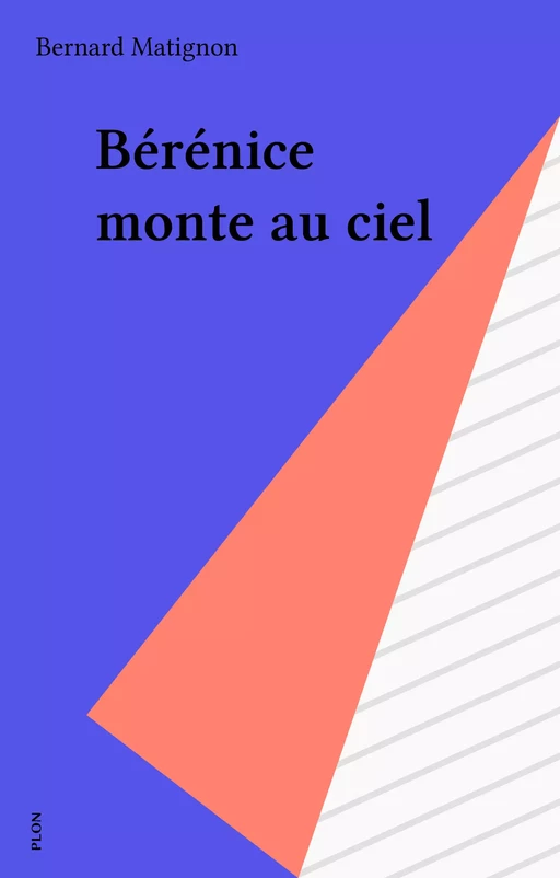 Bérénice monte au ciel - Bernard Matignon - Plon (réédition numérique FeniXX)