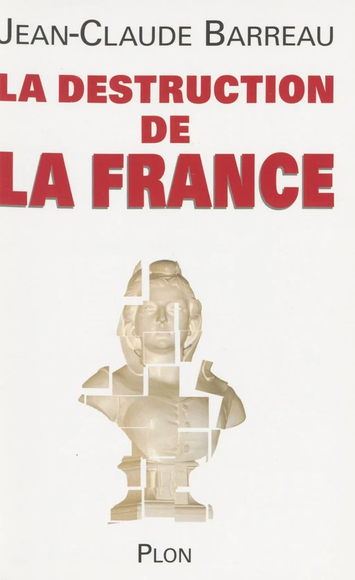 La Destruction de la France - Jean-Claude Barreau - Plon (réédition numérique FeniXX)